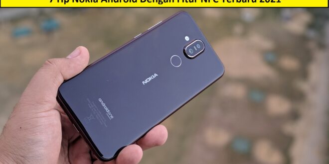 7 Hp Nokia Android Dengan Fitur NFC Terbaru 2021