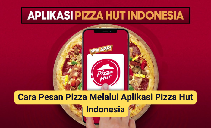Cara Pesan Pizza Melalui Aplikasi Pizza Hut Indonesia