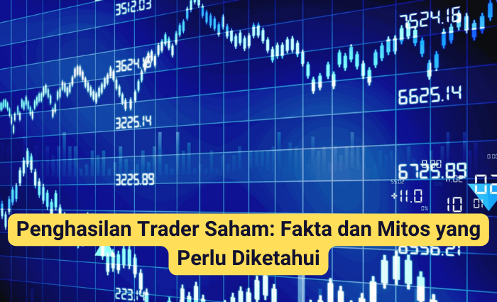 Penghasilan Trader Saham: Fakta dan Mitos