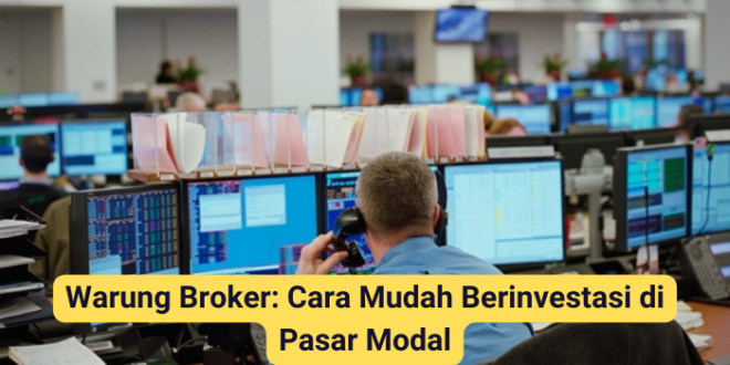 Warung Broker: Cara Mudah Berinvestasi di Pasar Modal