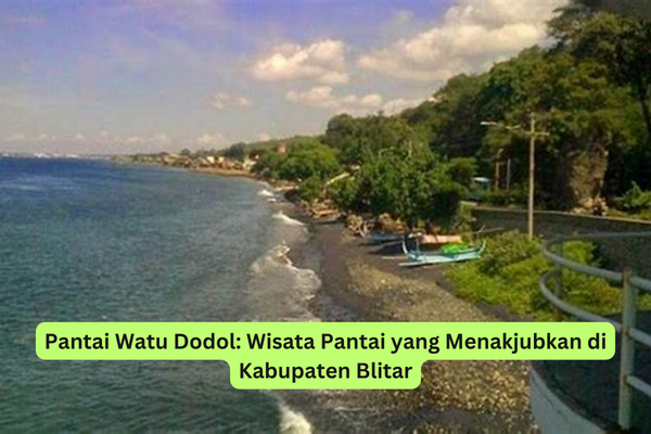 Pantai Watu Dodol Wisata Pantai yang Menakjubkan di Kabupaten Blitar