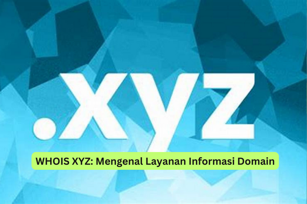 WHOIS XYZ Mengenal Layanan Informasi Domain