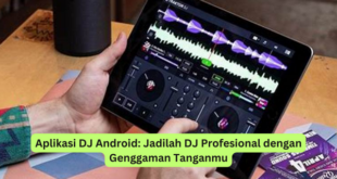 Aplikasi DJ Android Jadilah DJ Profesional dengan Genggaman Tanganmu