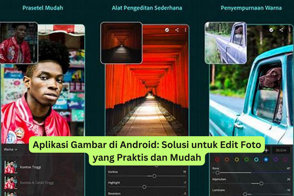 Aplikasi Gambar di Android Solusi untuk Edit Foto yang Praktis dan Mudah