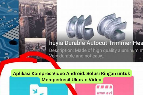 Aplikasi Kompres Video Android Solusi Ringan untuk Memperkecil Ukuran Video