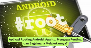 Aplikasi Rooting Android Apa Itu, Mengapa Penting, dan Bagaimana Melakukannya