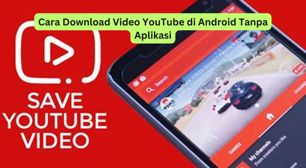 Cara Download Video YouTube di Android Tanpa Aplikasi