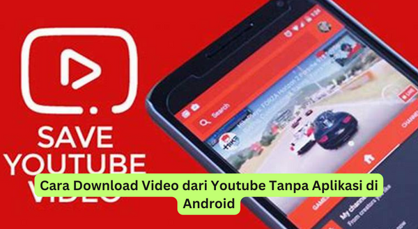 Cara Download Video dari Youtube Tanpa Aplikasi di Android