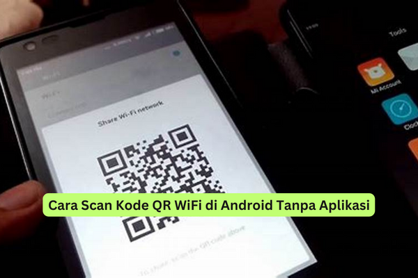 Cara Scan Kode QR WiFi di Android Tanpa Aplikasi