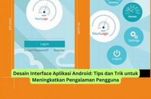 Desain Interface Aplikasi Android Tips dan Trik untuk Meningkatkan Pengalaman Pengguna