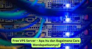 Free VPS Server – Apa Itu dan Bagaimana Cara Mendapatkannya