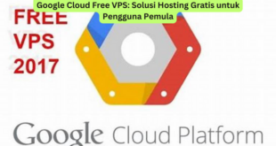Google Cloud Free VPS Solusi Hosting Gratis untuk Pengguna Pemula