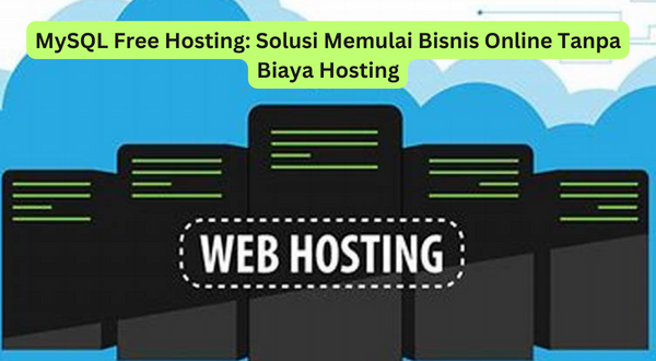 MySQL Free Hosting Solusi Memulai Bisnis Online Tanpa Biaya Hosting