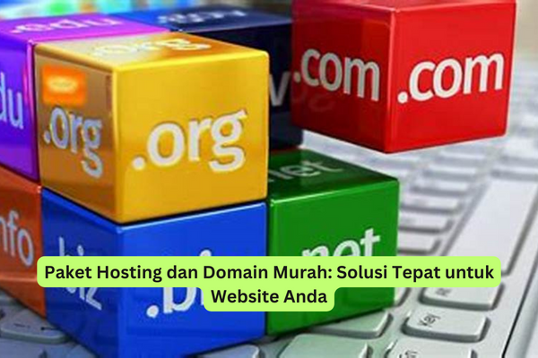Paket Hosting dan Domain Murah Solusi Tepat untuk Website Anda