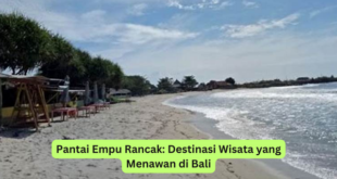 Pantai Empu Rancak Destinasi Wisata yang Menawan di Bali