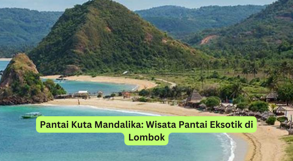 Pantai Kuta Mandalika Wisata Pantai Eksotik di Lombok