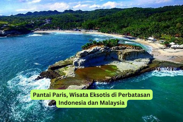 Pantai Paris, Wisata Eksotis di Perbatasan Indonesia dan Malaysia