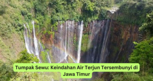 Tumpak Sewu Keindahan Air Terjun Tersembunyi di Jawa Timur