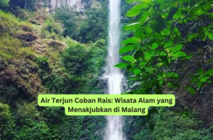 Air Terjun Coban Rais Wisata Alam yang Menakjubkan di Malang