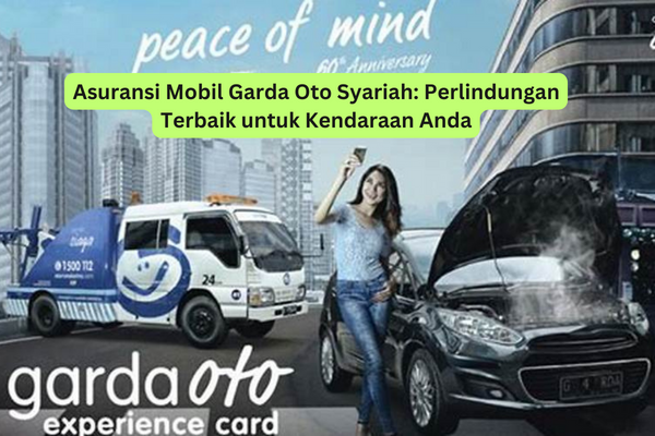 Asuransi Mobil Garda Oto Syariah Perlindungan Terbaik untuk Kendaraan Anda