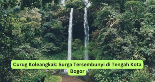 Curug Koleangkak Surga Tersembunyi di Tengah Kota Bogor
