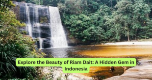 Explore the Beauty of Riam Dait A Hidden Gem in Indonesia