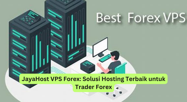 JayaHost VPS Forex Solusi Hosting Terbaik untuk Trader Forex