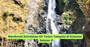 Menikmati Keindahan Air Terjun Takapala di Sulawesi Selatan