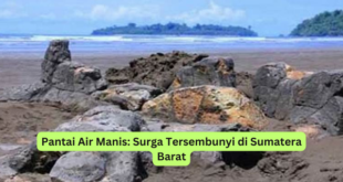 Pantai Air Manis Surga Tersembunyi di Sumatera Barat