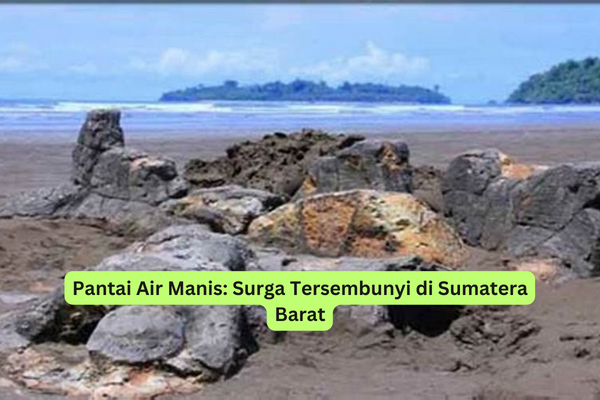 Pantai Air Manis Surga Tersembunyi di Sumatera Barat