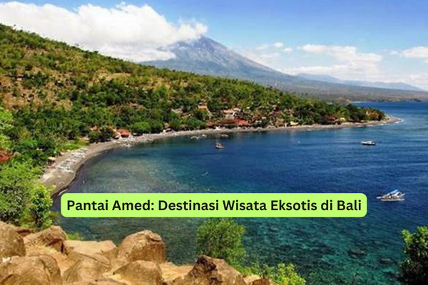 Pantai Amed Destinasi Wisata Eksotis di Bali
