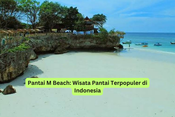Pantai M Beach Wisata Pantai Terpopuler di Indonesia