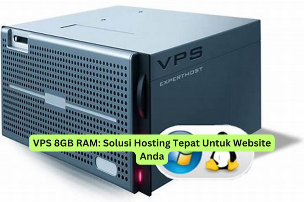 VPS 8GB RAM Solusi Hosting Tepat Untuk Website Anda