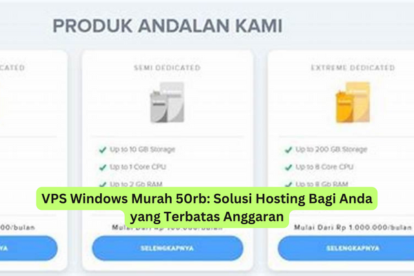VPS Windows Murah 50rb Solusi Hosting Bagi Anda yang Terbatas Anggaran