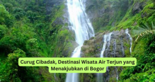 Curug Cibadak, Destinasi Wisata Air Terjun yang Menakjubkan di Bogor