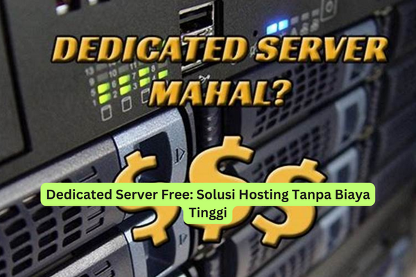 Dedicated Server Free Solusi Hosting Tanpa Biaya Tinggi
