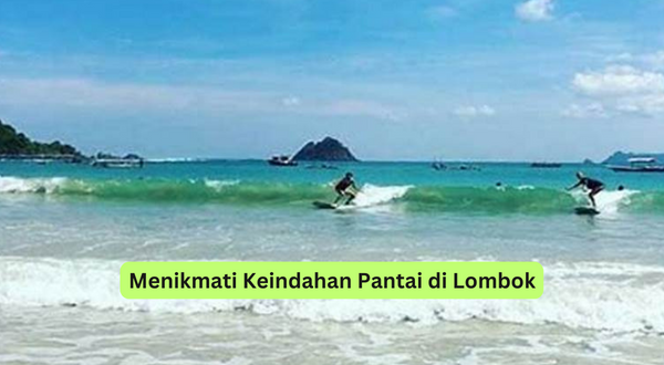 Menikmati Keindahan Pantai di Lombok