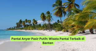 Pantai Anyer Pasir Putih Wisata Pantai Terbaik di Banten