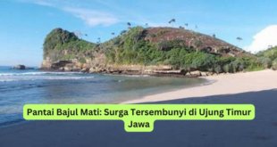 Pantai Bajul Mati Surga Tersembunyi di Ujung Timur Jawa
