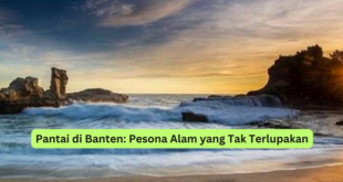 Pantai di Banten Pesona Alam yang Tak Terlupakan