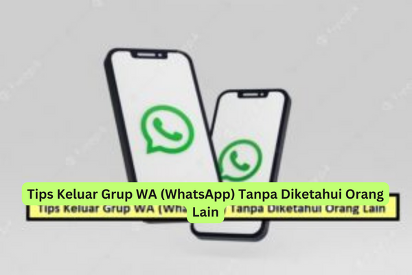 Tips Keluar Grup WA (WhatsApp) Tanpa Diketahui Orang Lain