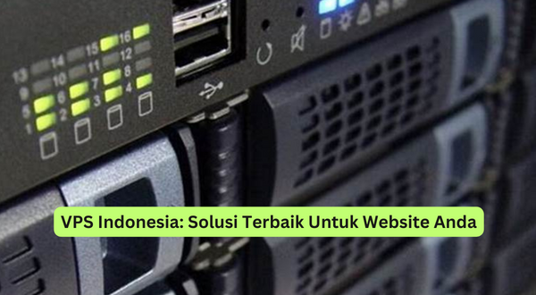 VPS Indonesia Solusi Terbaik Untuk Website Anda
