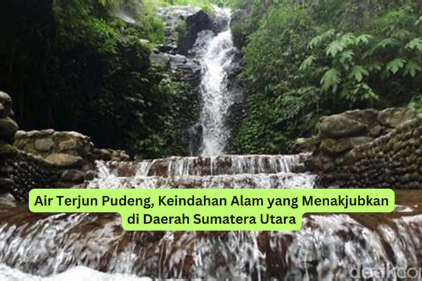 Air Terjun Pudeng, Keindahan Alam yang Menakjubkan di Daerah Sumatera Utara