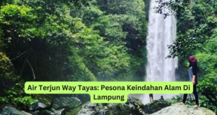 Air Terjun Way Tayas Pesona Keindahan Alam Di Lampung