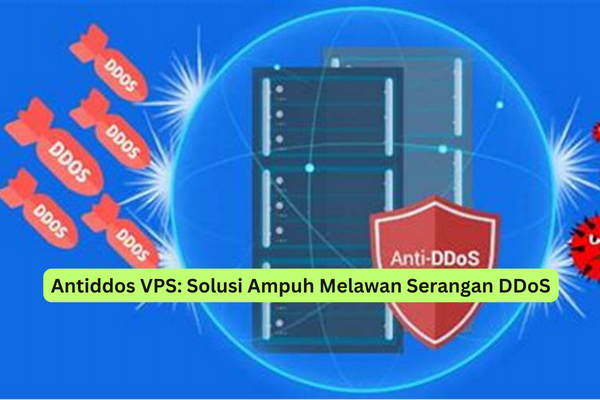 Antiddos VPS Solusi Ampuh Melawan Serangan DDoS