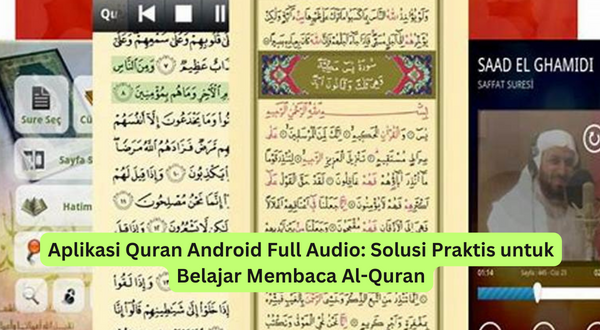 Aplikasi Quran Android Full Audio Solusi Praktis untuk Belajar Membaca Al-Quran