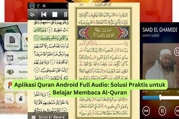 Aplikasi Quran Android Full Audio Solusi Praktis untuk Belajar Membaca Al-Quran