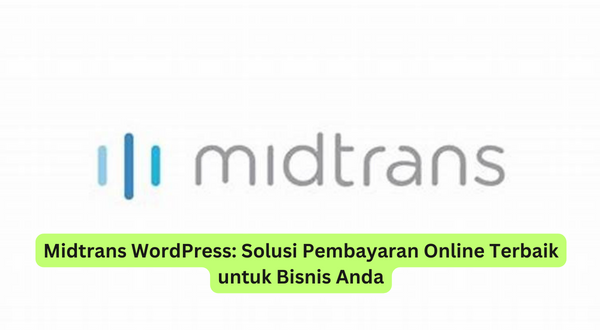Midtrans WordPress Solusi Pembayaran Online Terbaik untuk Bisnis Anda