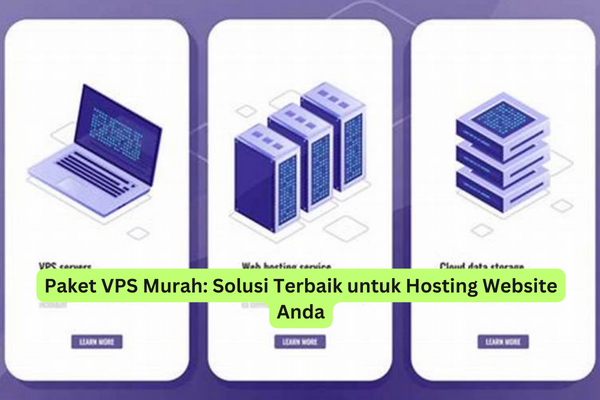 Paket VPS Murah Solusi Terbaik untuk Hosting Website Anda