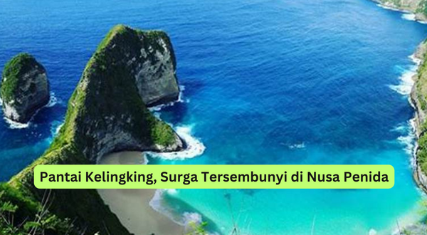 Pantai Kelingking, Surga Tersembunyi di Nusa Penida